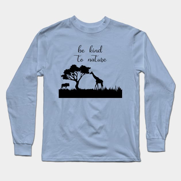 Be Kind to Nature, Nature Lover, Be Kind, Nature, Environmentalist, Kindness, inspirational, wild life, outdoor Long Sleeve T-Shirt by FashionDesignz